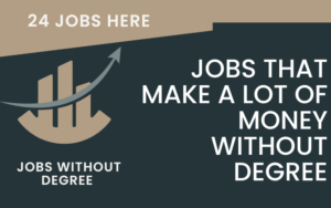 Jobs That Make A Lot Of Money Without Degree